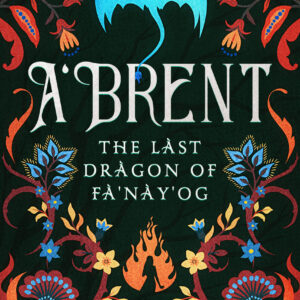 A'Brent: The Last Dragon of Fa'Nay'Og - eBook (pre-order)